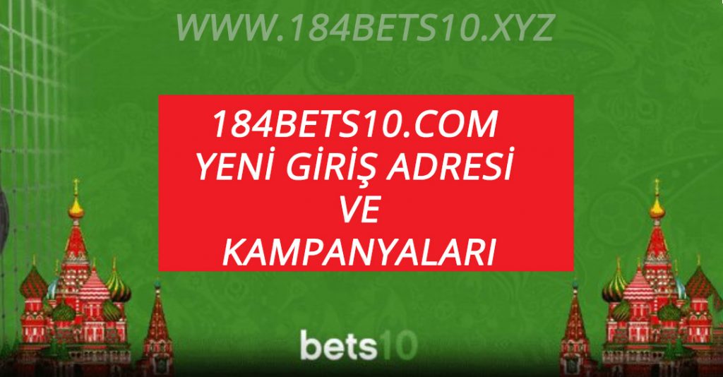 184Bets10.com Yeni Giriş Adresi ve Kampanyaları